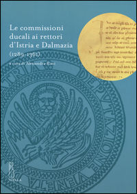 9788867285105 - Le commissioni ducali ai rettori d'Istria e Dalmazia (1289-1361)