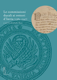9788867288915 - Le commissioni ducali ai rettori d'Istria (1382-1547)