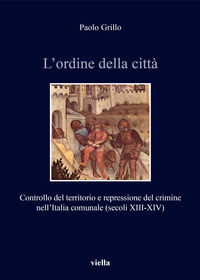 9788867289004 - L'ordine della città. Controllo del territorio e repressione del crimine nell'Italia comunale (secoli XIII-XIV)