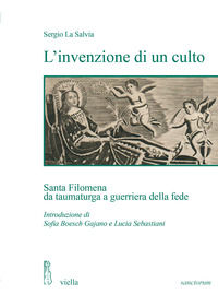 9788867289325 - L'invenzione di un culto. Santa Filomena da taumaturga a guerriera della fede