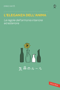 9788867311941 - L'eleganza dell'anima. Le regole dell'armonia interiore ed esteriore