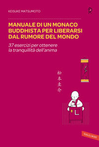 9788867312627 - Manuale di un monaco buddhista per liberarsi dal rumore del mondo. 37 esercizi per ottenere la tranquillità dell'anima