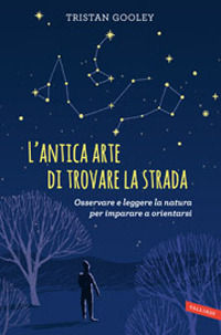 9788867314171 - L'antica arte di trovare la strada. Osservare e leggere la natura per imparare a orientarsi