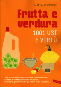 9788867318087 - Frutta e verdura. 1001 usi e virtù
