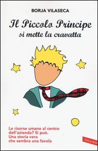 9788867319459 - Il Piccolo Principe si mette la cravatta. Le risorse umane al centro dell'azienda? Una storia vera che sembra una favola