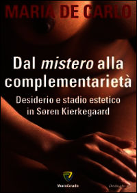 9788867335916 - Dal mistero alla complementarietà. Desiderio e stadio estetico in Soren Kierlegaard