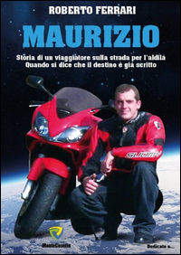 9788867337842 - Maurizio. Storia di un viaggiatore sulla strada per l'aldilà. Quando si dice che il destino è già scritto