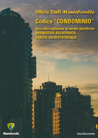 9788867338825 - Codice «condominio». Raccolta ragionata di norme giuridiche. Normativa aggiornata, prassi, giurisprudenza