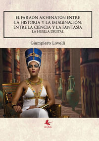 9788867353705 - El faraón Akhenatón entre la historia y la imaginación, entre la ciencia y la fantasía. La huella digital
