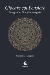 9788867354030 - Giocare col pensiero. Divagazioni filosofico-teologiche