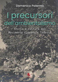 9788867354313 - I precursori dell'ambientalismo. Storia e cultura del Movimento Giovanile Tedesco