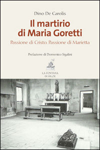 9788867370269 - Il martirio di Maria Goretti. Passione di Cristo. Passione di Marietta