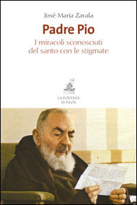 9788867370566 - Padre Pio. I miracoli sconosciuti del santo con le stigmate
