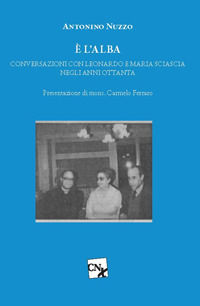 9788867391608 - È l'alba. Conversazioni con Leonardo e Maria Sciascia negli anni Ottanta