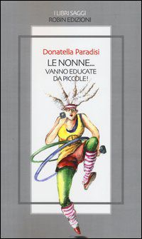 9788867401512 - Le nonne... vanno educate da piccole!