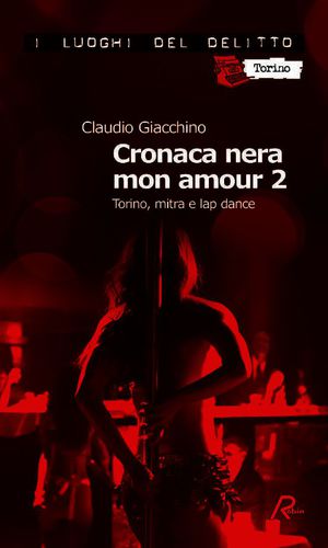 9788867402632 - Cronaca nera mon amour. Le inchieste di Clara Chevalley. Vol. 2: Torino, mitra e lap dance