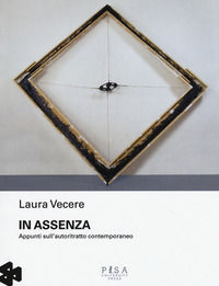 9788867417384 - In assenza. Appunti sull'autoritratto contemporaneo. Ediz. illustrata