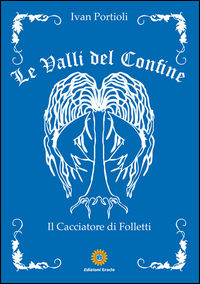 9788867431281 - Le valli del confine. Il cacciatore di folletti