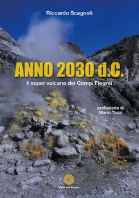 9788867433490 - Anno 2030 d.C. Il super vulcano dei Campi Flegrei