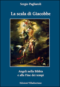 9788867470709 - La scala di Giacobbe. Angeli nella Bibbia e alla fine dei tempi