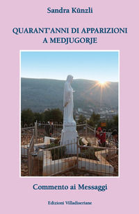 9788867471072 - Quarant'anni di apparizioni a Medjugorje. Commento ai messaggi