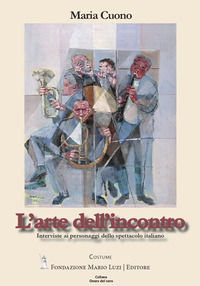 9788867483716 - L'arte dell'incontro. Interviste ai personaggi dello spettacolo
