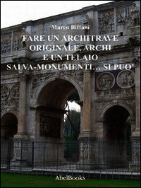 9788867521203 - Fare un architrave originale, archi e un telaio salva-monumenti... si può