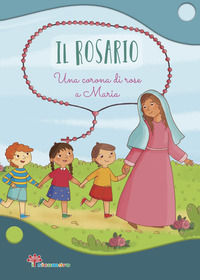9788867572113 - Il Rosario. Una corona di rose a Maria. Ediz. illustrata