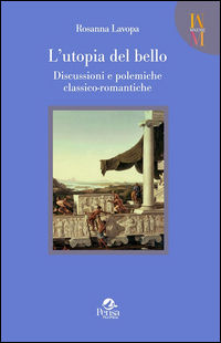 9788867602858 - L'utopia del bello. Discussioni e polemiche classico-romantiche