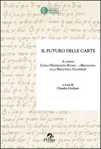 9788867604364 - Il futuro delle carte. Il fondo Carlo Ferdinando Russo «Belfagor» alla Biblioteca Classense