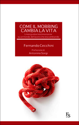 9788867630127 - Come il mobbing cambia la vita. Linee guida e testimonianze su un mondo del lavoro che sta cambiando