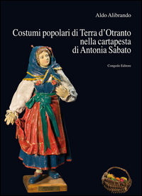 9788867661459 - Costumi popolari di Terra d'Otranto nella cartapesta di Antonia Sabato
