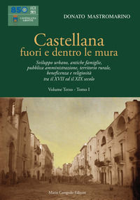 9788867662753 - Castellana fuori e dentro le mura. Vol. 3/1: Sviluppo urbano, antiche famiglie, pubblica amministrazione, territorio rur