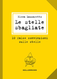 9788867670543 - Le stelle sbagliate. 10 false convinzioni sulle stelle