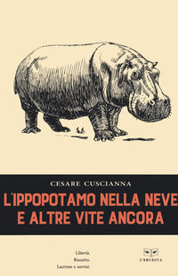 9788867707522 - L'ippopotamo nella neve e altre vite ancora