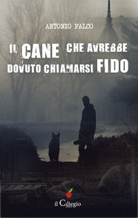 9788867714193 - Il cane che avrebbe dovuto chiamarsi Fido