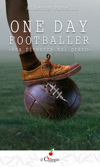 9788867718535 - One day footballer. Una finestra sul prato