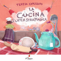 9788867719242 - La cucina superstramagica. Ediz. a colori