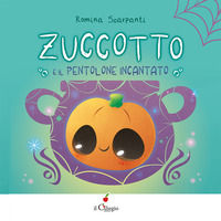 9788867719860 - Zuccotto. E il pentolone incantato. Ediz. a colori