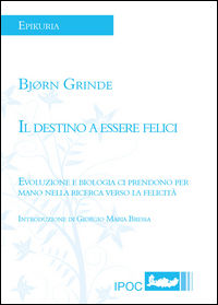 9788867721726 - Il destino a essere felici. Evoluzione e biologia ci prendono per mano nella ricerca verso la felicità