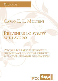 9788867722143 - Prevenire lo stress sul lavoro. Percorsi di pratiche filosofiche per insegnanti, educatori, dirigenti scolastici, operat