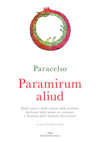 9788867730896 - Paramirum aliud. Delle cause e delle origini delle malattie derivanti dalle prime tre sostanze e Trattato delle malattie