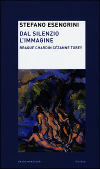 9788867740864 - Dal silenzio l'immagine. Braque Chardin Cézanne Tobey