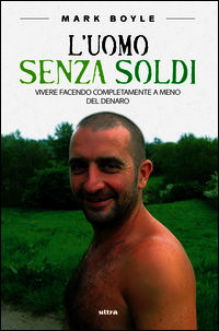 9788867760527 - L'uomo senza soldi. Vivere facendo completamente a meno del denaro
