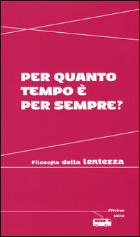 9788867764372 - Per quanto tempo è per sempre? Filosofia della lentezza