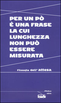 9788867764389 - Per un po' è una frase la cui lunghezza non può essere misurata. Filosofia dell'attesa