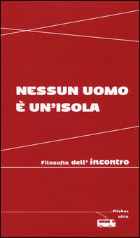 9788867764396 - Nessun uomo è un'isola. Filosofia dell'incontro