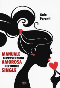9788867766062 - Manuale di prevenzione amorosa per donne single