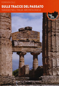 9788867766727 - Sulle tracce del passato. Viaggio nell'Italia archeologica