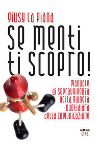 9788867766932 - Se menti ti scopro! Manuale di sopravvivenza nella giungla quotidiana della comunicazione